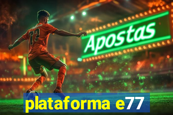 plataforma e77