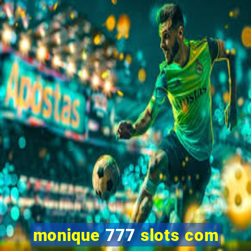 monique 777 slots com