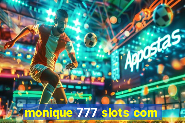 monique 777 slots com