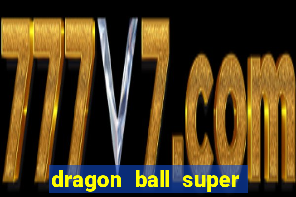 dragon ball super dublado hd