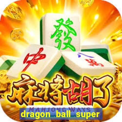 dragon ball super dublado hd