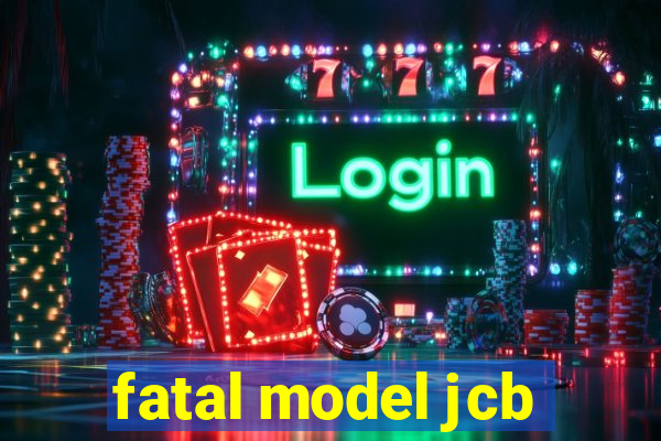 fatal model jcb
