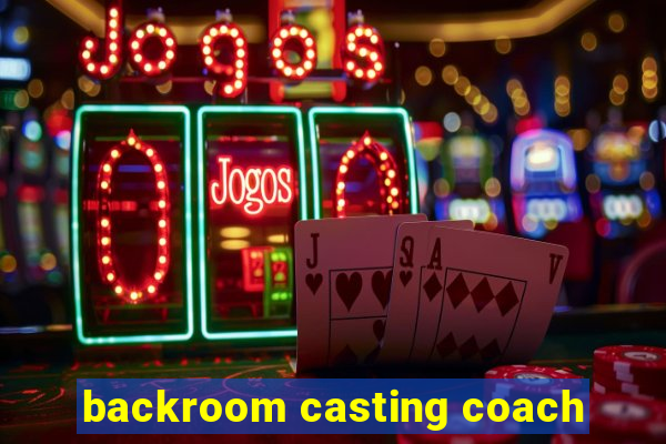 backroom casting coach