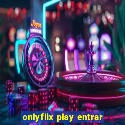 onlyflix play entrar