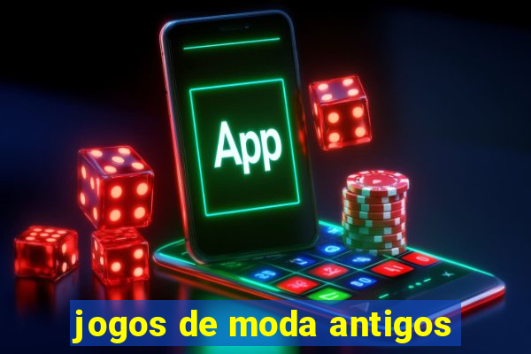 jogos de moda antigos