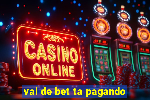 vai de bet ta pagando