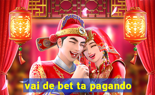 vai de bet ta pagando