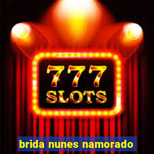 brida nunes namorado