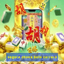 seguro chuva beto carrero