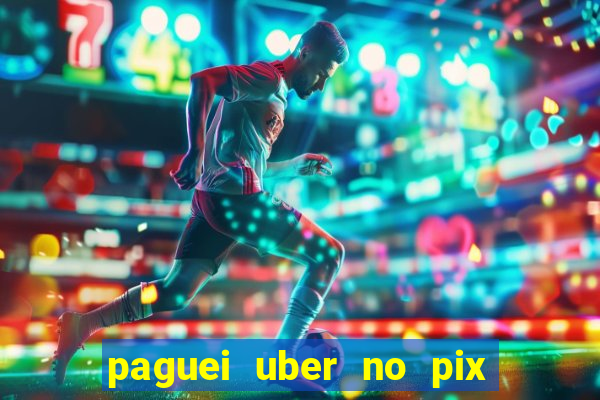 paguei uber no pix e nao achou motorista