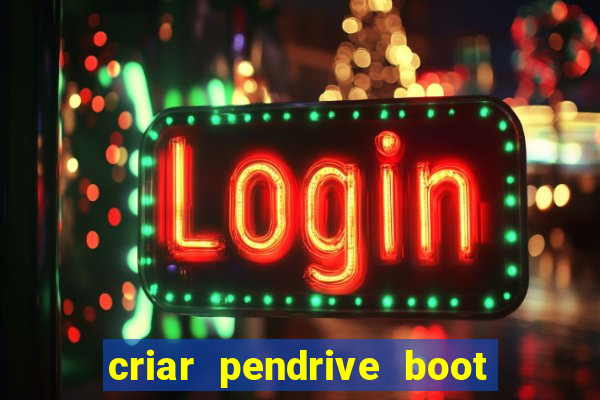 criar pendrive boot windows 10