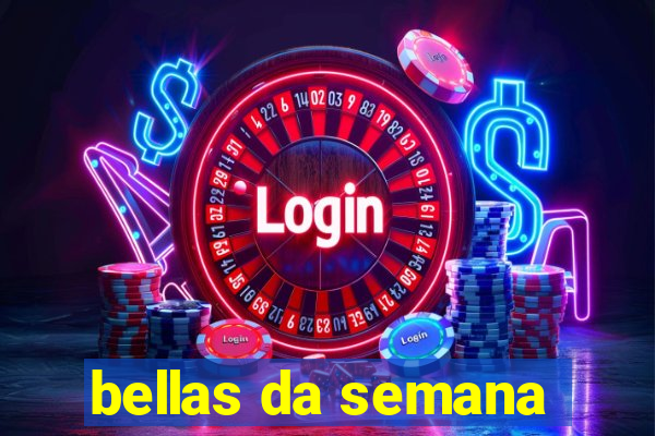 bellas da semana