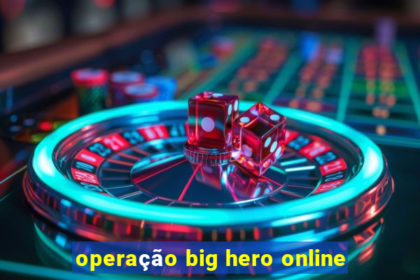 operação big hero online