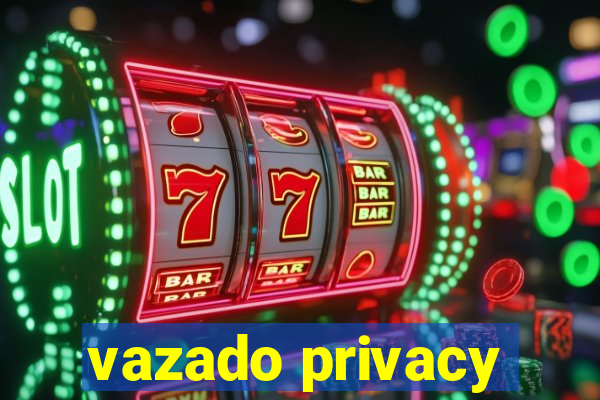 vazado privacy