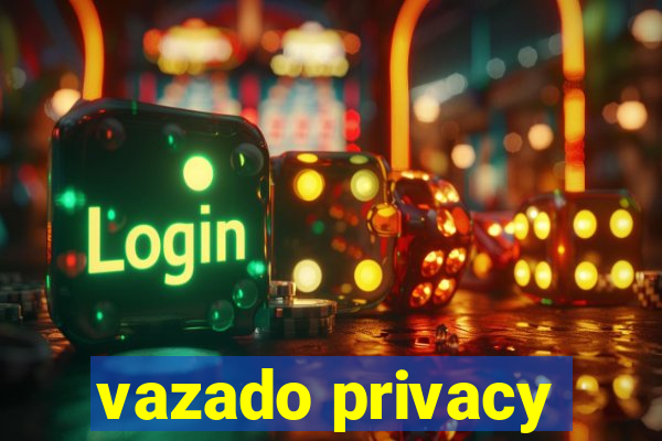 vazado privacy