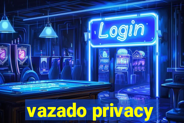 vazado privacy
