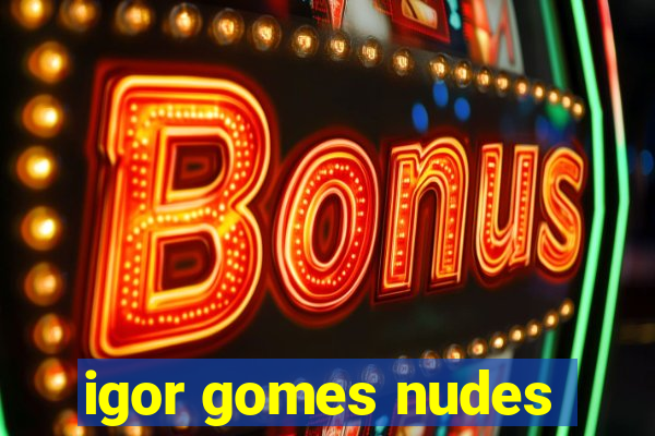igor gomes nudes
