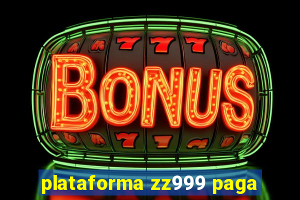 plataforma zz999 paga