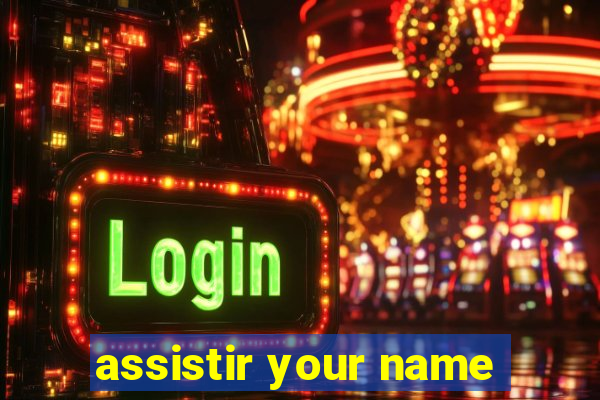 assistir your name