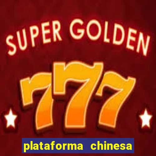 plataforma chinesa para ganhar dinheiro
