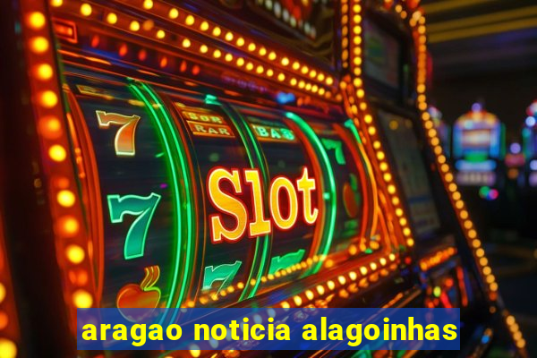 aragao noticia alagoinhas