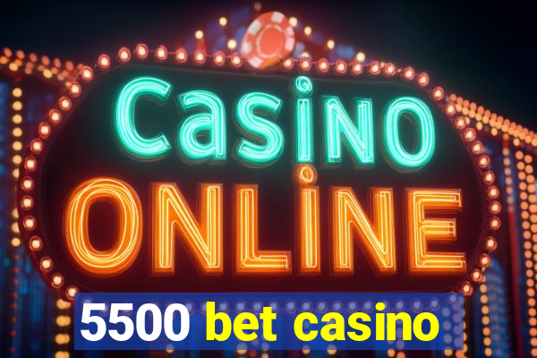 5500 bet casino