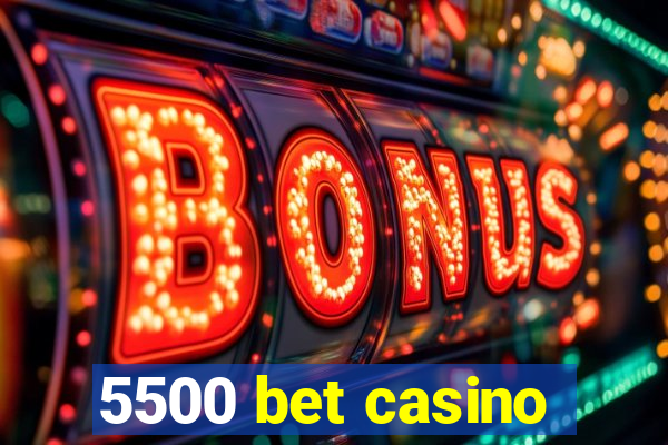 5500 bet casino