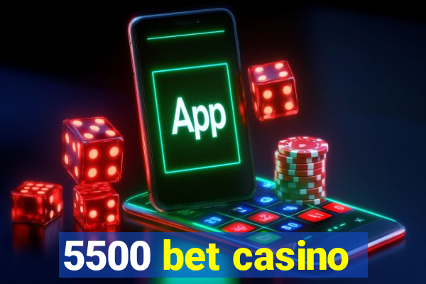5500 bet casino