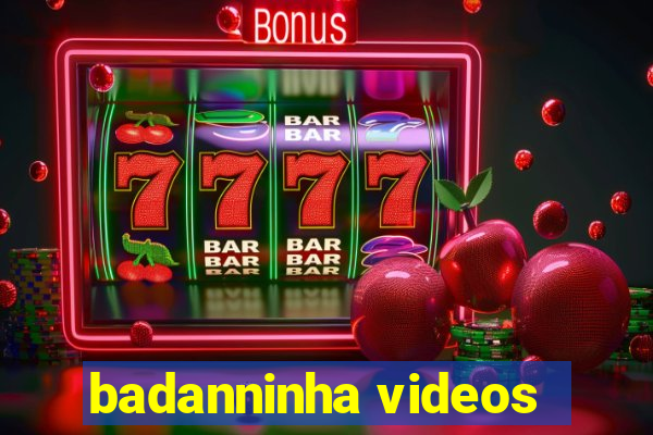 badanninha videos
