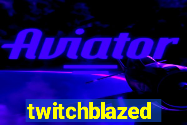 twitchblazed