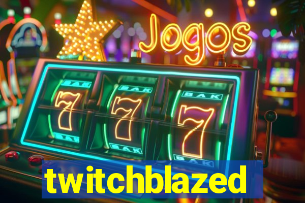 twitchblazed