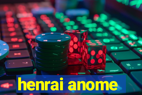 henrai anome