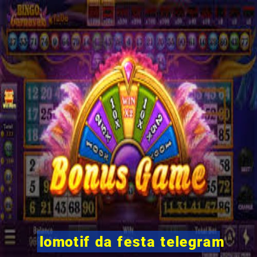 lomotif da festa telegram