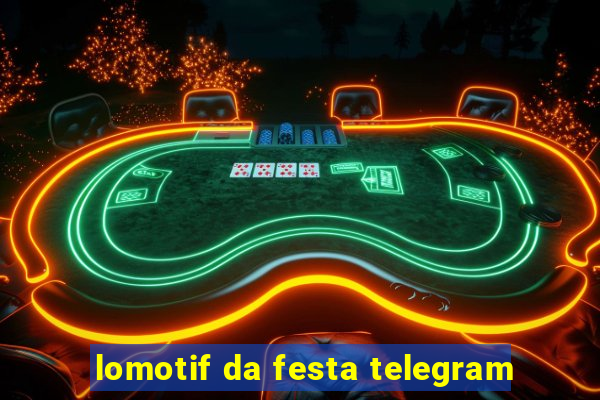 lomotif da festa telegram
