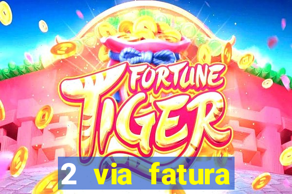 2 via fatura magazine luiza