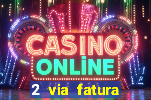 2 via fatura magazine luiza
