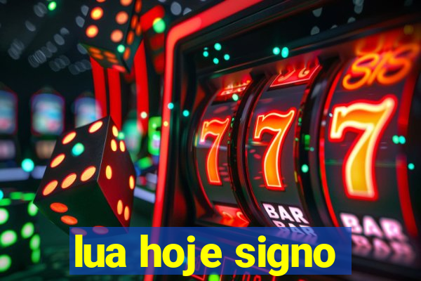 lua hoje signo