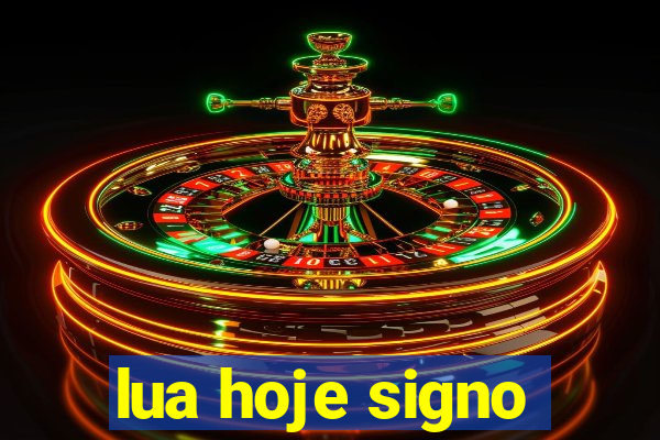 lua hoje signo