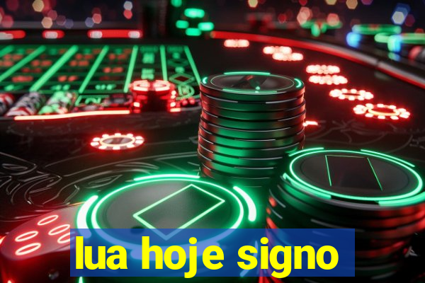 lua hoje signo