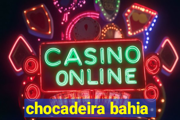 chocadeira bahia