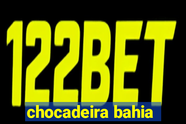 chocadeira bahia