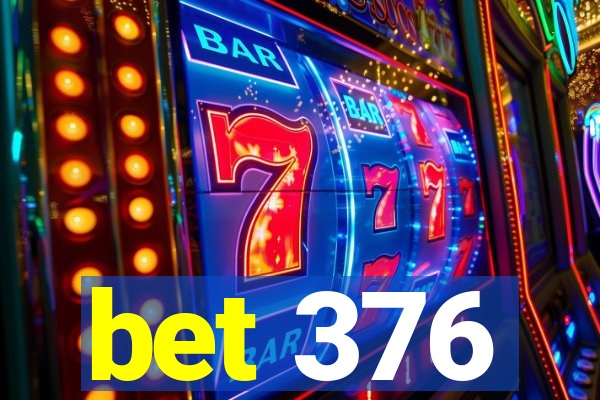 bet 376