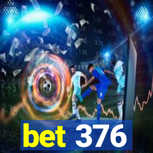 bet 376