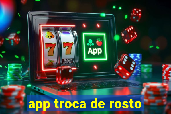 app troca de rosto