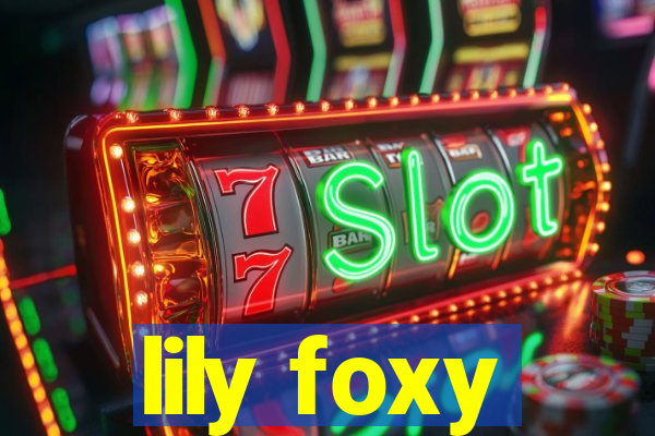 lily foxy