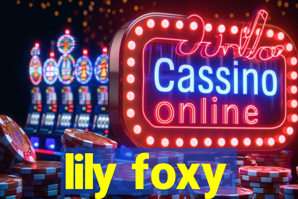lily foxy