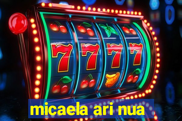 micaela ari nua
