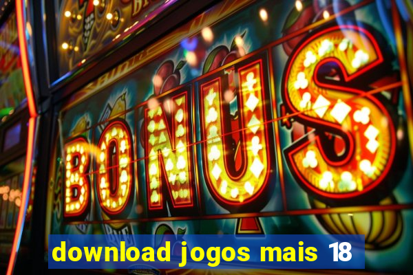 download jogos mais 18