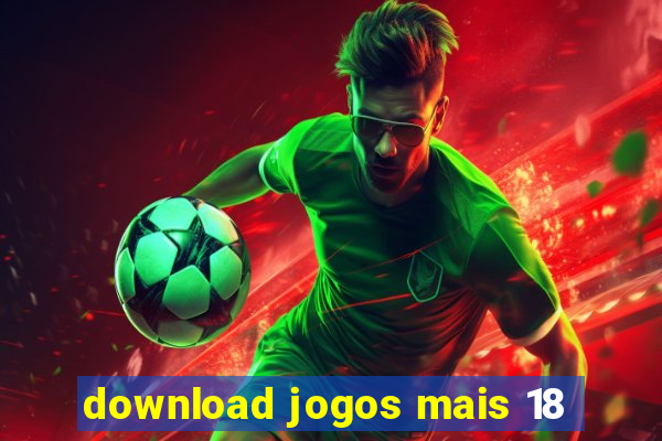 download jogos mais 18