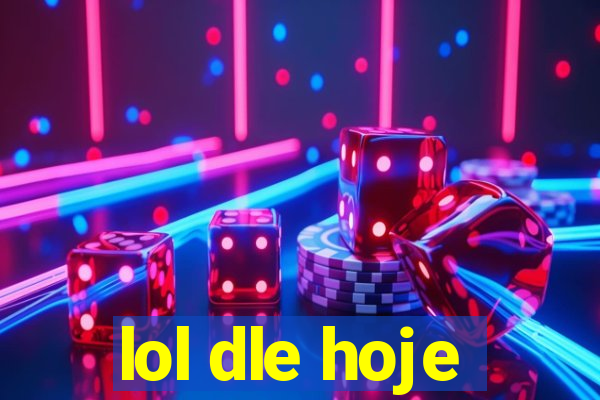 lol dle hoje